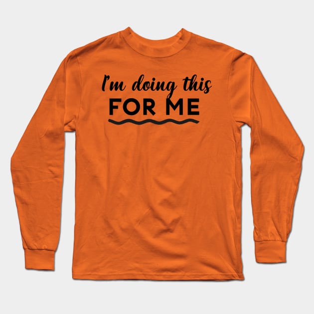 I'm doing this for me Long Sleeve T-Shirt by Inspire Creativity